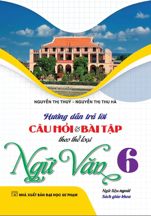 HƯỚNG DẪN TRẢ LỜI CÂU HỎI VÀ BÀI TẬP THEO THỂ LOẠI NGỮ VĂN LỚP 6 (Ngữ liệu ngoài SGK)